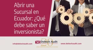 Abrir una Sucursal en Ecuador: ¿Qué debe saber un inversionista?