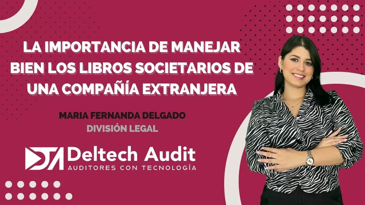 La importancia de manejar bien los libros societarios de una compañía extranjera en Ecuador y los riesgos de incumplimiento