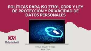Políticas para ISO 27701, GDPR y Ley de Protección y Privacidad de Datos Personales