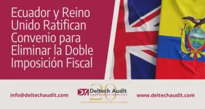 Ecuador y Reino Unido Ratifican Convenio para Eliminar la Doble Imposición Fiscal