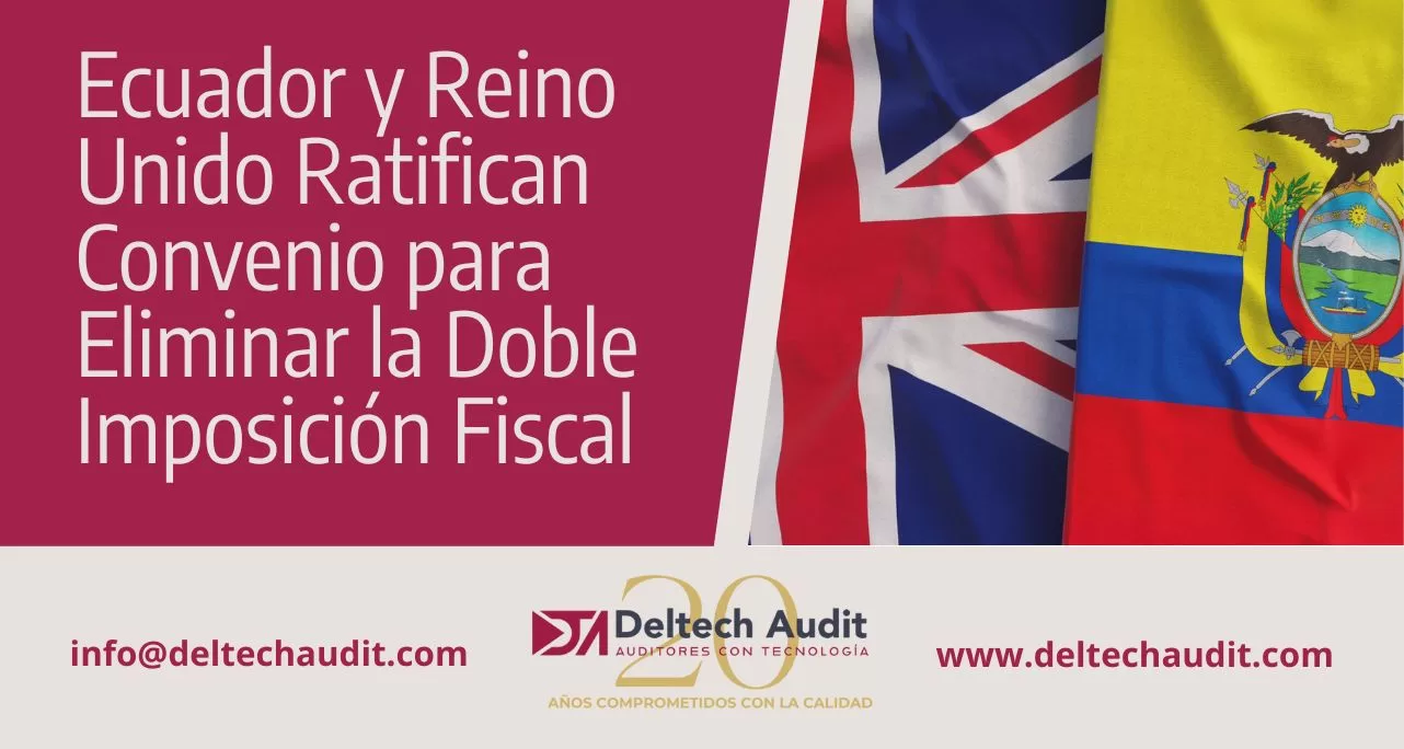 Ecuador y Reino Unido Ratifican Convenio para Eliminar la Doble Imposición Fiscal