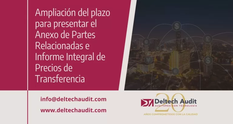 Ampliación del plazo para presentar el Anexo de Partes Relacionadas e Informe Integral de Precios de Transferencia